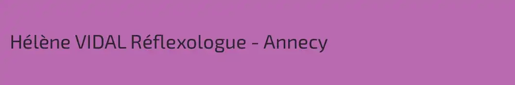 Hélène VIDAL Réflexologue - Annecy